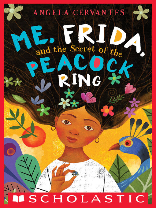 Title details for Me, Frida, and the Secret of the Peacock Ring (Scholastic Gold) by Angela Cervantes - Available